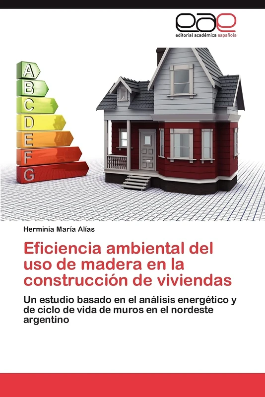 Eficiencia ambiental del uso de madera en la construcción de viviendas: Un estudio basado en el análisis energético y de ciclo de vida de muros en el nordeste argentino - Image 1