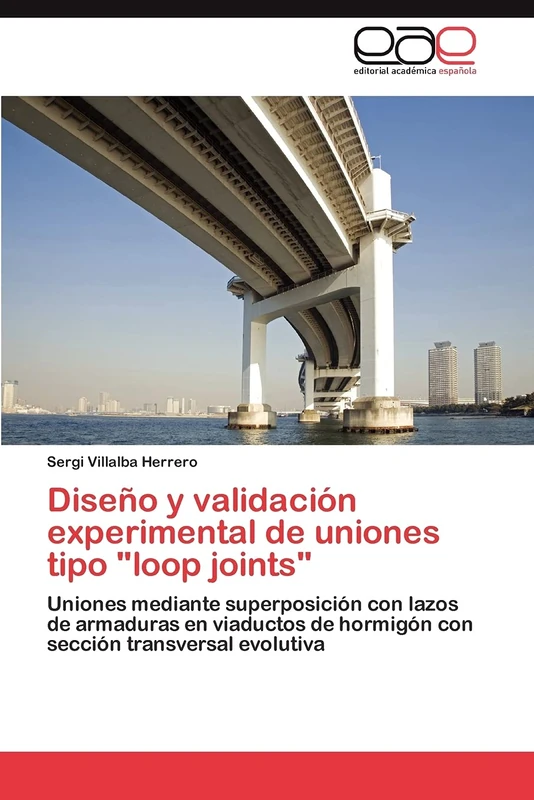 Diseño y validación experimental de uniones tipo "loop joints": Uniones mediante superposición con lazos de armaduras en viaductos de hormigón con sección transversal evolutiva