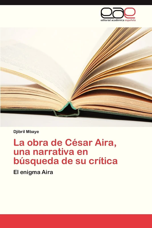 La obra de César Aira, una narrativa en búsqueda de su crítica: El enigma Aira - Image 1