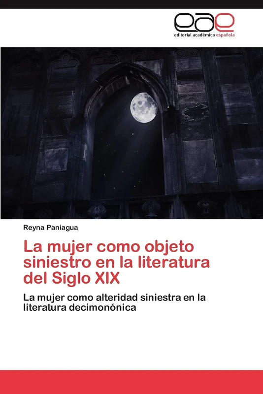 La mujer como objeto siniestro en la literatura del Siglo XIX: La mujer como alteridad siniestra en la literatura decimonónica