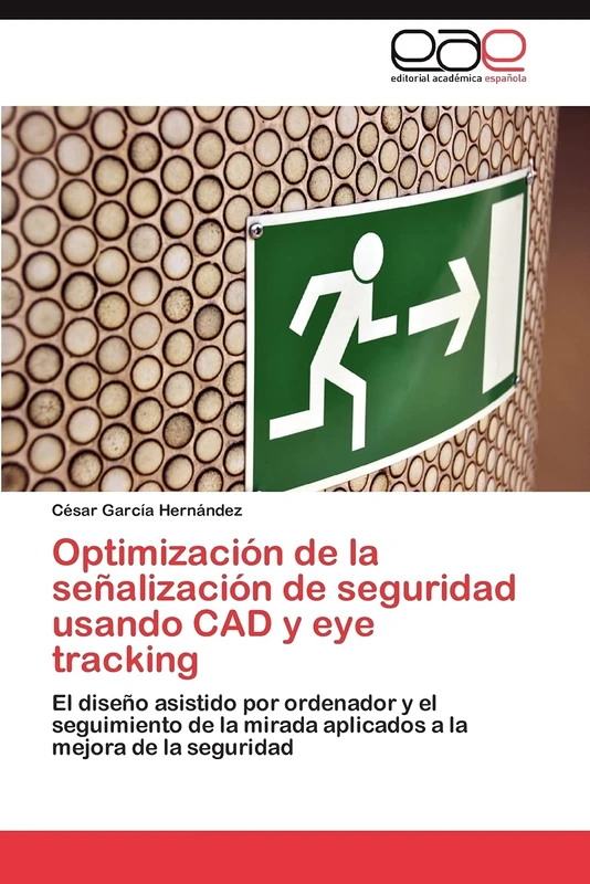 Optimización de la señalización de seguridad usando CAD y eye tracking: El diseño asistido por ordenador y el seguimiento de la mirada aplicados a la mejora de la seguridad