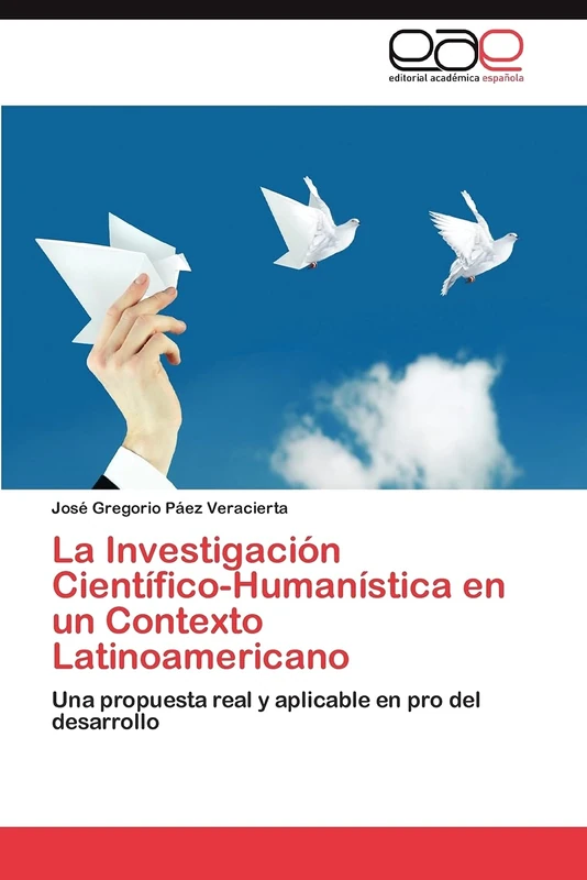 La Investigación Científico-Humanística en un Contexto Latinoamericano: Una propuesta real y aplicable en pro del desarrollo