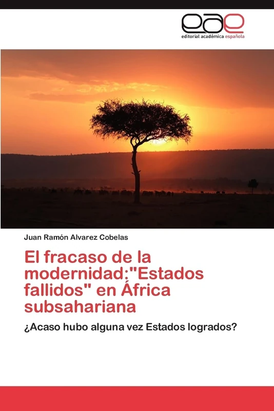 El fracaso de la modernidad:"Estados fallidos" en África subsahariana: ¿Acaso hubo alguna vez Estados logrados?