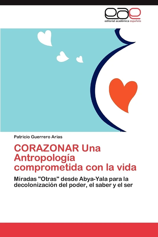 CORAZONAR Una Antropología comprometida con la vida: Miradas "Otras" desde Abya-Yala para la decolonización del poder, el saber y el ser - Image 1
