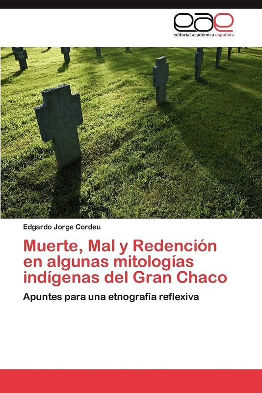 Muerte, Mal y Redención en algunas mitologías indígenas del Gran Chaco: Apuntes para una etnografía reflexiva