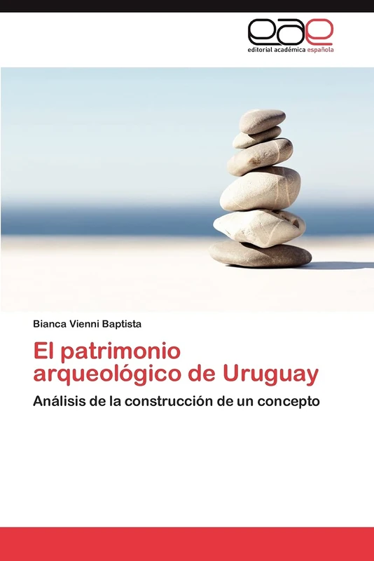 El patrimonio arqueológico de Uruguay: Análisis de la construcción de un concepto