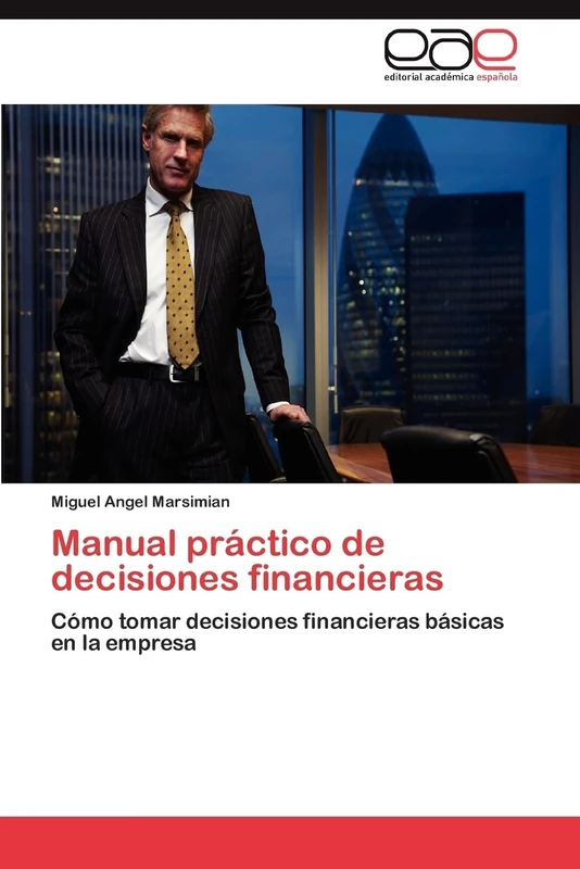 Manual práctico de decisiones financieras: Cómo tomar decisiones financieras básicas en la empresa