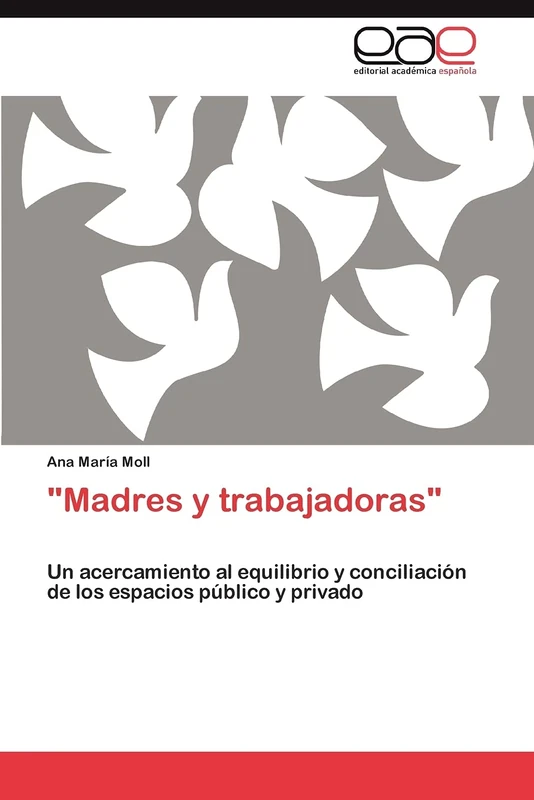 "Madres y trabajadoras": Un acercamiento al equilibrio y conciliación de los espacios público y privado