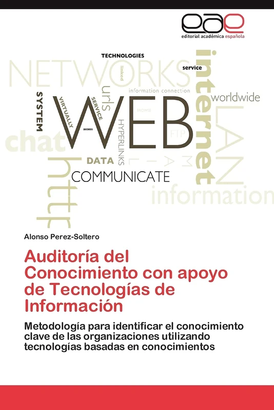 Auditoría del Conocimiento con apoyo de Tecnologías de Información: Metodología para identificar el conocimiento clave de las organizaciones utilizando tecnologías basadas en conocimientos