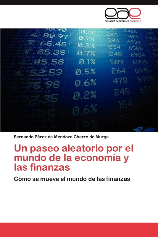 Un paseo aleatorio por el mundo de la economía y las finanzas: Cómo se mueve el mundo de las finanzas