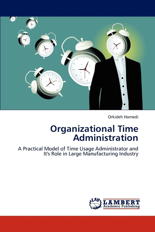 Organizational Time Administration: A Practical Model of Time Usage Administrator and It's Role in Large Manufacturing Industry