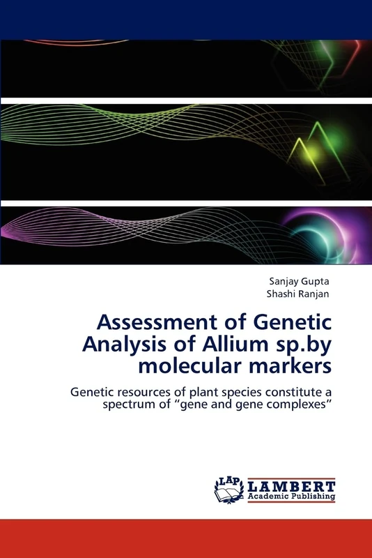Assessment of Genetic Analysis of Allium sp.by molecular markers: Genetic resources of plant species constitute a spectrum of “gene and gene complexes”