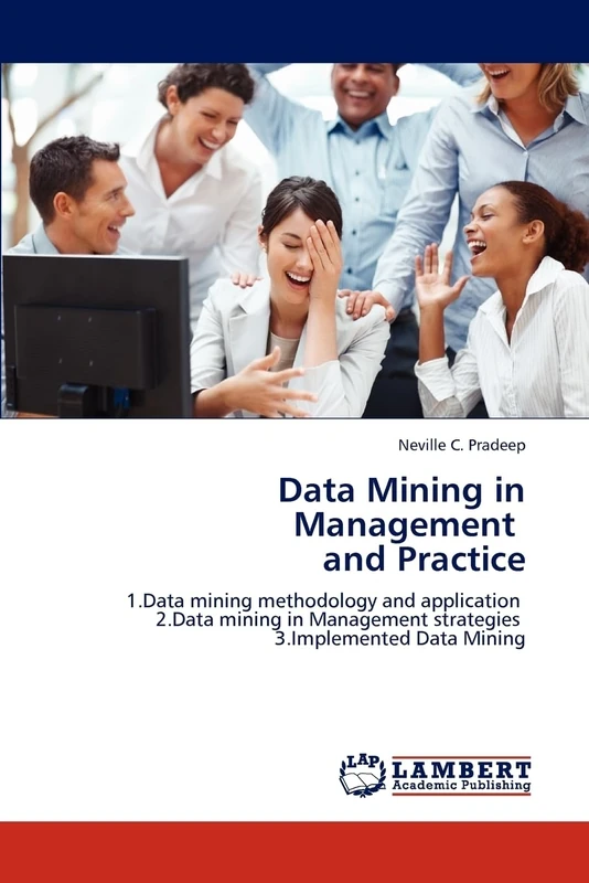 Data Mining in Management and Practice: 1.Data mining methodology and application 2.Data mining in Management strategies 3.Implemented Data Mining