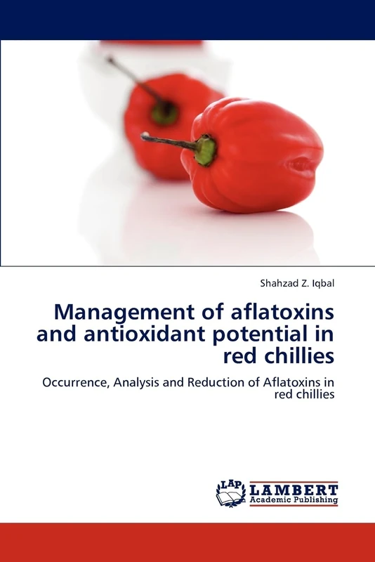 Management of aflatoxins and antioxidant potential in red chillies: Occurrence, Analysis and Reduction of Aflatoxins in red chillies