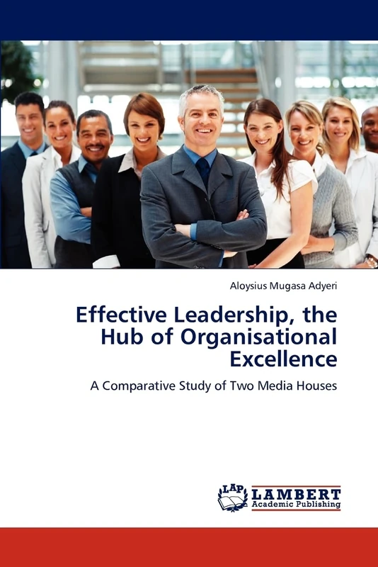 Effective Leadership, the Hub of Organisational Excellence: A Comparative Study of Two Media Houses