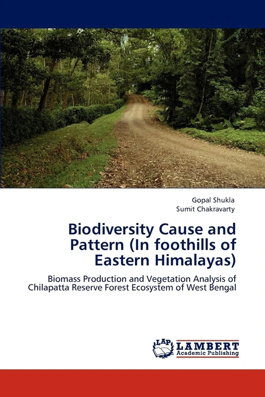 Biodiversity Cause and Pattern (In foothills of Eastern Himalayas): Biomass Production and Vegetation Analysis of Chilapatta Reserve Forest Ecosystem of West Bengal