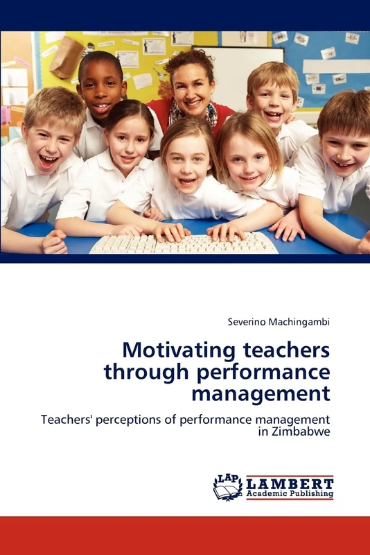 Motivating teachers through performance management: Teachers' perceptions of performance management in Zimbabwe