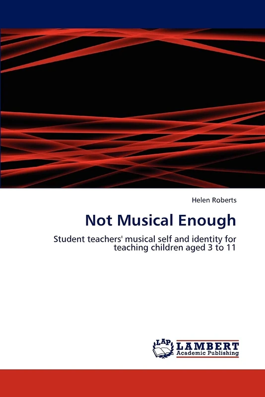 Not Musical Enough: Student teachers' musical self and identity for teaching children aged 3 to 11
