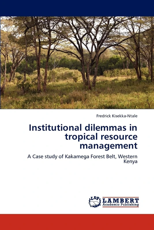 Institutional dilemmas in tropical resource management: A Case study of Kakamega Forest Belt, Western Kenya