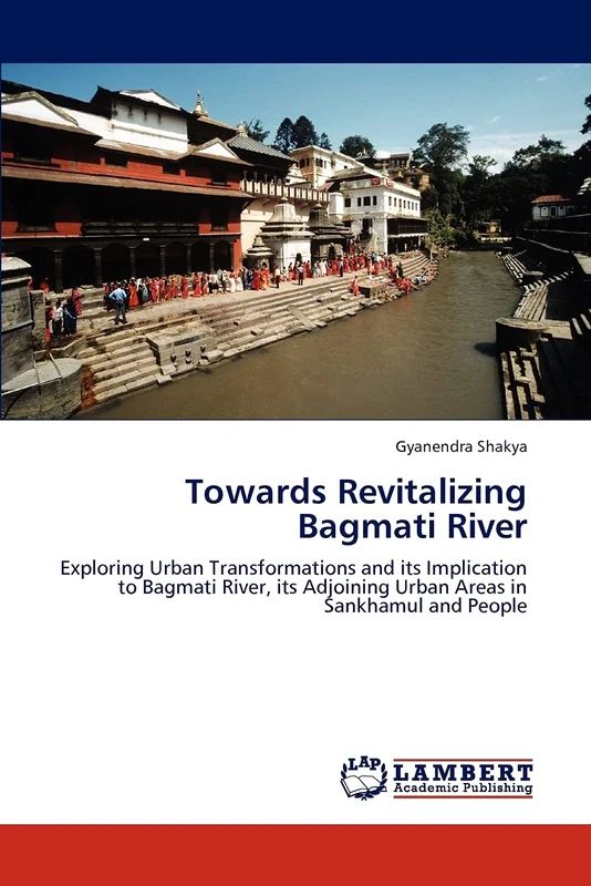 Towards Revitalizing Bagmati River: Exploring Urban Transformations and its Implication to Bagmati River, its Adjoining Urban Areas in Sankhamul and People