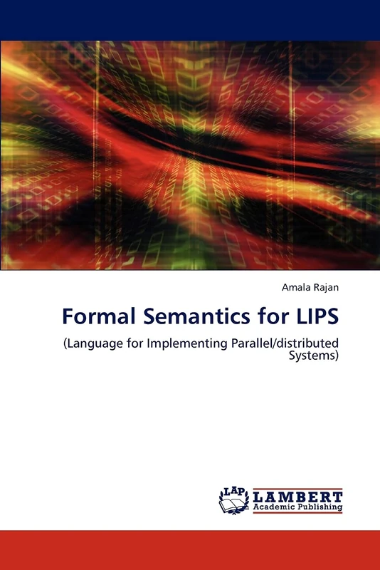 Formal Semantics for LIPS: (Language for Implementing Parallel/distributed Systems)
