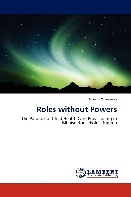 Roles without Powers: The Paradox of Child Health Care Provisioning in Mbaise Households, Nigeria