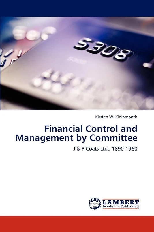 Financial Control and Management by Committee: J & P Coats Ltd., 1890-1960 - Image 1
