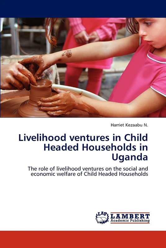 Livelihood ventures in Child Headed Households in Uganda: The role of livelihood ventures on the social and economic welfare of Child Headed Households