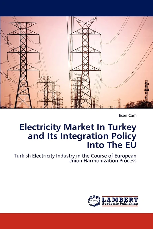 Electricity Market In Turkey and Its Integration Policy Into The EU: Turkish Electricity Industry in the Course of European Union Harmonization Process