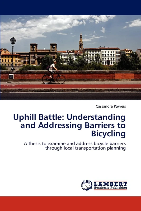 Uphill Battle: Understanding and Addressing Barriers to Bicycling: A thesis to examine and address bicycle barriers through local transportation planning - Image 1