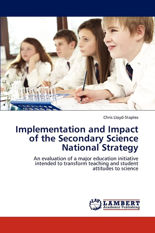 Implementation and Impact of the Secondary Science National Strategy: An evaluation of a major education initiative intended to transform teaching and student attitudes to science