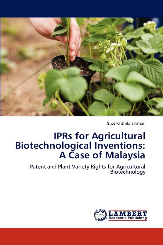 IPRs for Agricultural Biotechnological Inventions: A Case of Malaysia: Patent and Plant Variety Rights for Agricultural Biotechnology