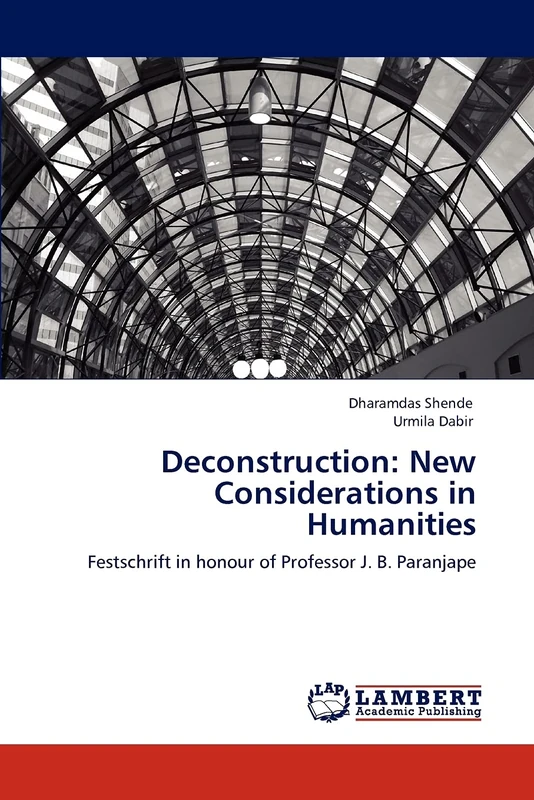 Deconstruction: New Considerations in Humanities: Festschrift in honour of Professor J. B. Paranjape