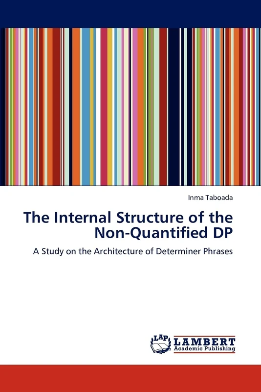 The Internal Structure of the Non-Quantified DP: A Study on the Architecture of Determiner Phrases