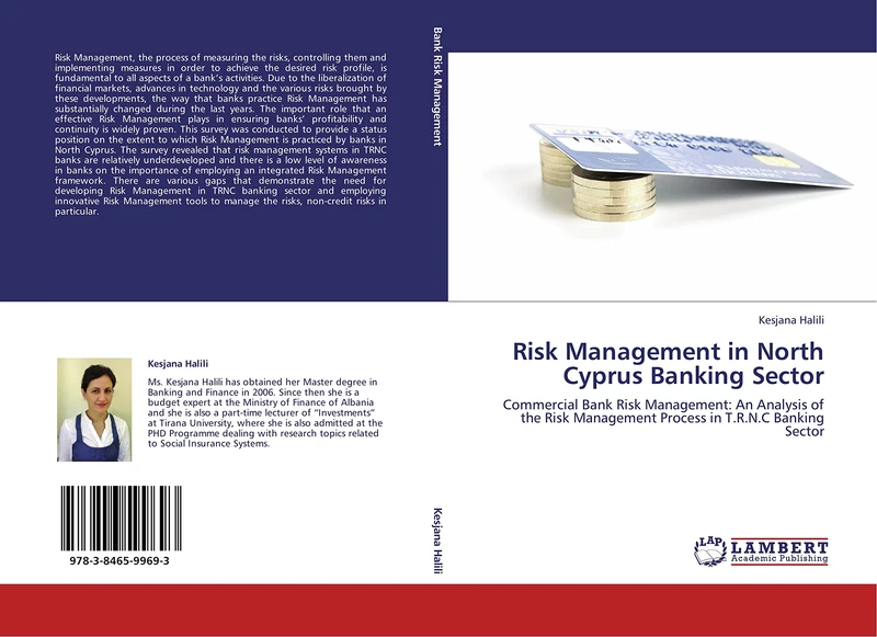 Risk Management in North Cyprus Banking Sector: Commercial Bank Risk Management: An Analysis of the Risk Management Process in T.R.N.C Banking Sector