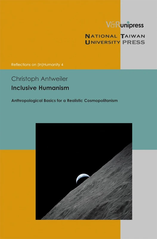 Inclusive Humanism: Anthropological Basics for a Realistic Cosmopolitanism: 4 (Reflections on (In)Humanity)