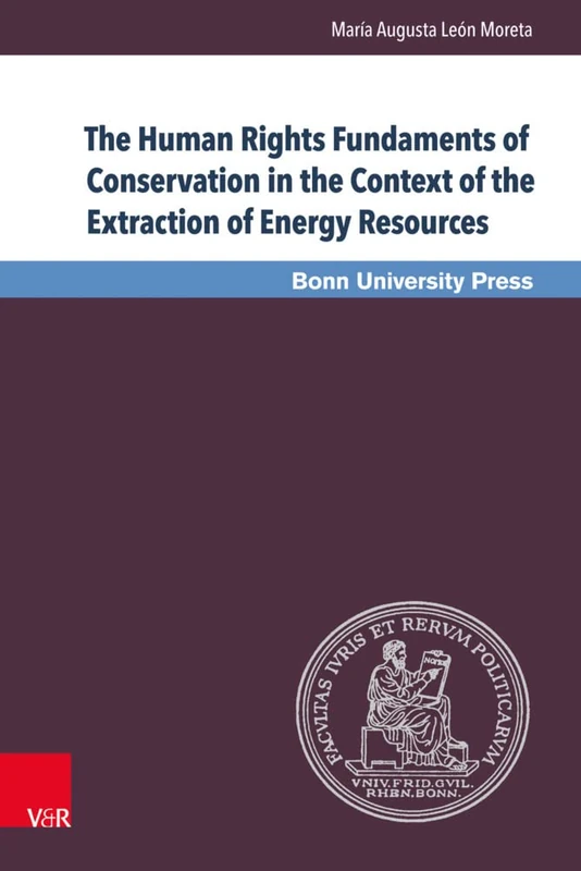 The Human Rights Fundaments of Conservation in the Context of the Extraction of Energy Resources (Bonner Rechtswissenschaftliche Abhandlungen. Neue Folge) - Image 1
