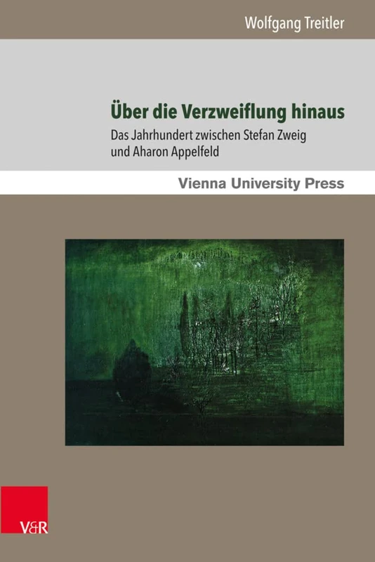 eUber Die Verzweiflung Hinaus: Das Jahrhundert Zwischen Stefan Zweig Und Aharon Appelfeld: 4 (Poetik, Exegese Und Narrative / Poetics, Exegesis and Narrat) - Image 1