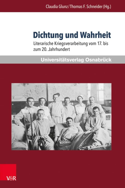 Dichtung und Wahrheit: Literarische Kriegsverarbeitung vom 17. bis zum 20. Jahrhundert (Krieg und Literatur / War and Literature. - Vol. XXI, Jahr 2015): 21