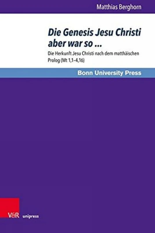Die Genesis Jesu Christi aber war so ...: Die Herkunft Jesu Christi nach dem matthäischen Prolog (Mt 1,1 4,16): 187 (Bonner Biblische Beiträge)