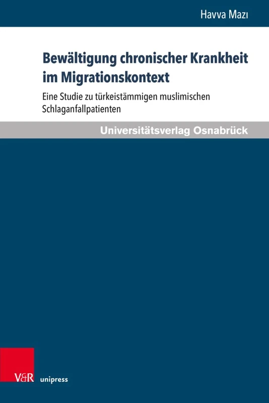 Bewältigung chronischer Krankheit im Migrationskontext: Eine Studie zu türkeistämmigen muslimischen Schlaganfallpatienten: 15 (Pflegewissenschaft Und Pflegebildung) - Image 1
