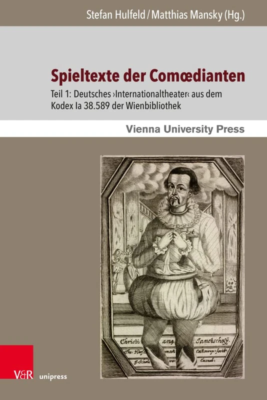 Spieltexte der Comdianten: Teil 1: Deutsches Internationaltheater aus dem Kodex Ia 38.589 der Wienbibliothek: Teil 1: Deutsches ›Internationaltheater‹ ... Hillebrand: 3.1 (Theater – Film – Medien)