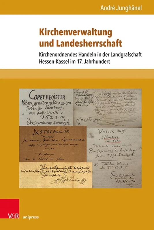 Kirchenverwaltung und Landesherrschaft: Kirchenordnendes Handeln in der Landgrafschaft Hessen-Kassel im 17. Jahrhundert: 26 (Schriften zur politischen Kommunikation)
