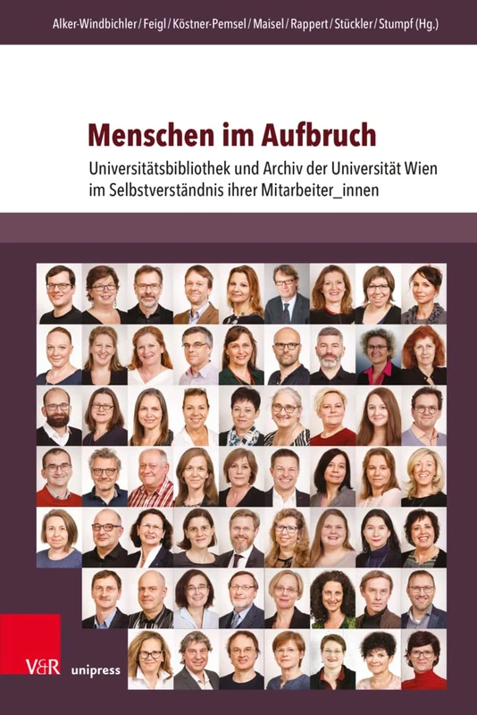 Menschen im Aufbruch: Universitätsbibliothek und Archiv der Universität Wien im Selbstverständnis ihrer Mitarbeiter_innen