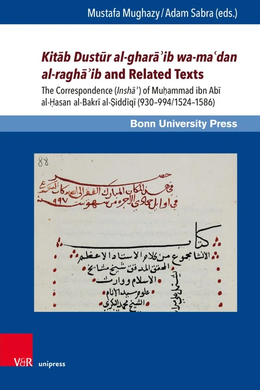 Kitāb Dustūr al-gharāʾib wa-maʿdan al-raghāʾib and Related Texts: The Correspondence (Inshāʾ) of Muḥammad ibn Abī al-Ḥasan al-Bakrī al-Ṣiddīqī ... / Osmanistische Studien. - Band 009): 9