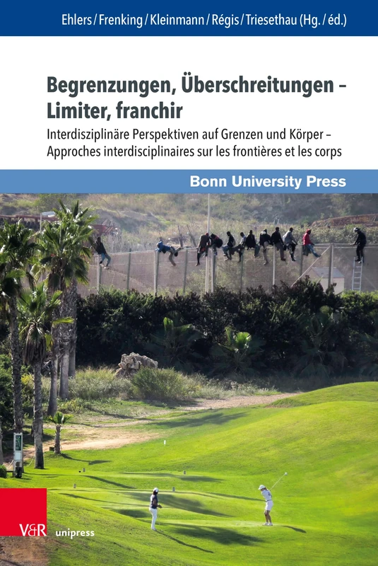 Begrenzungen, uberschreitungen -- Limiter, franchir: Interdisziplinare Perspektiven auf Grenzen und Korper - Approches interdisciplinaires sur les ... / Le dialogue scientifique franco-allemand)