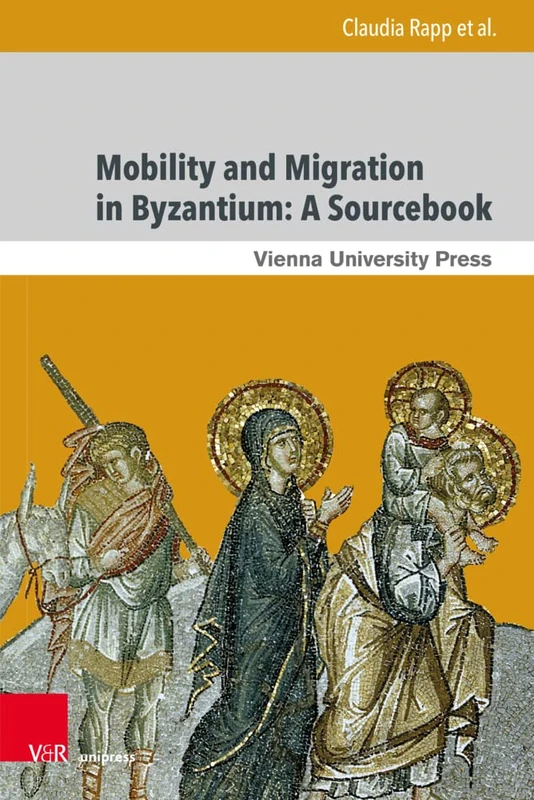 Mobility and Migration in Byzantium: A Sourcebook (Moving Byzantium: Band 001)