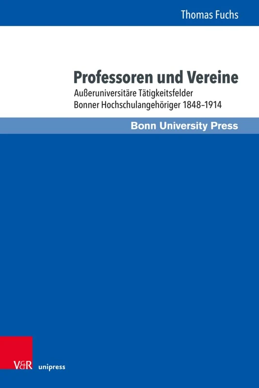 Professoren und Vereine: Außeruniversitare Tatigkeitsfelder Bonner Hochschulangehoriger 1848 1914 (Bonner Schriften zur Universitäts- und Wissenschaftsgeschichte) - Image 1