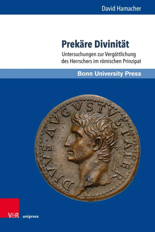 Prekare Divinitat: Untersuchungen zur Vergottlichung des Herrschers im romischen Prinzipat (Studien zu Macht und Herrschaft - Band 015)
