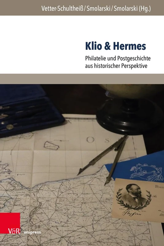 Klio & Hermes: Philatelie und Postgeschichte aus historischer Perspektive (Post – Wert – Zeichen - Band 003)